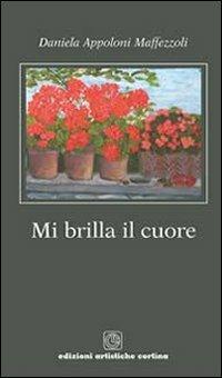 Mi brilla il cuore - Daniela Appoloni Maffezzoli - Libro Cortina (Verona) 2011 | Libraccio.it