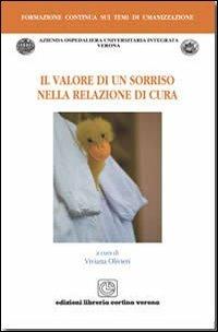 Il valore di un sorriso nella relazione di cura - Viviana Olivieri - Libro Cortina (Verona) 2012, Formazione continua temi umanizzazione | Libraccio.it