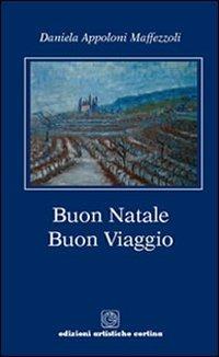 Buon Natale. Buon Viaggio. Poesie di Natale e altre tenerezze - Daniela Appoloni Maffezzoli - Libro Cortina (Verona) 2011 | Libraccio.it