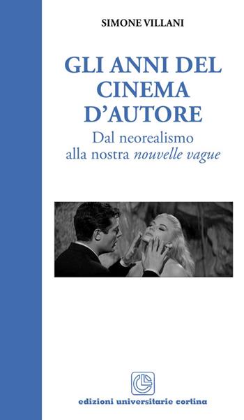 Gli anni del cinema d'autore. Dal neorealismo alla nouvelle vague - Simone Villani - Libro Cortina (Verona) 2013 | Libraccio.it