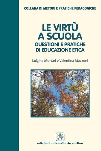 Le virtù a scuola. Questioni e pratiche di educazione etica - Luigina Mortari, Valentina Mazzoni - Libro Cortina (Verona) 2014, Metodi e pratiche pedagogiche | Libraccio.it