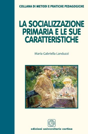 La socializzazione primaria e le sue caratteristiche - Maria Gabriella Landuzzi - Libro Cortina (Verona) 2016 | Libraccio.it