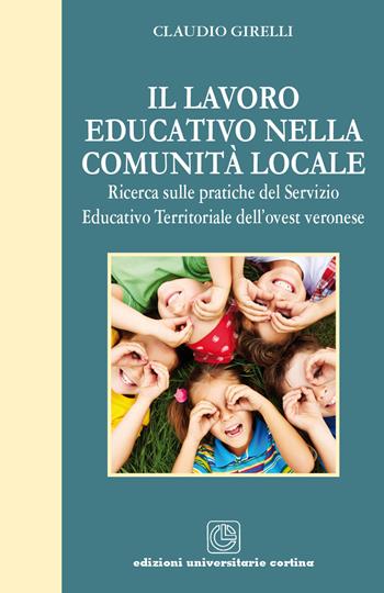 Il lavoro educativo nella comunità locale. Ricerca sulle pratiche del servizio educativo territoriale dell'ovest veronese - Claudio Girelli - Libro Cortina (Verona) 2017 | Libraccio.it