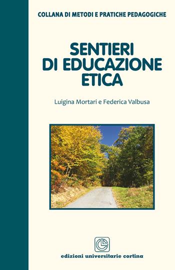 Sentieri di educazione etica - Luigina Mortari, Federica Valbusa - Libro Cortina (Verona) 2017, Metodi e pratiche pedagogiche | Libraccio.it