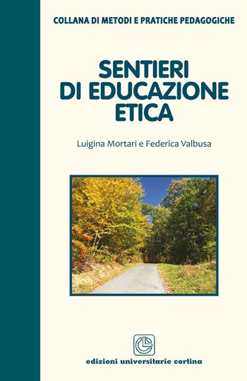 Sentieri di educazione etica - Luigina Mortari, Federica Valbusa - Libro Cortina (Verona) 2017, Metodi e pratiche pedagogiche | Libraccio.it