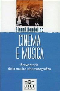 Cinema e musica. Breve storia della musica cinematografica - Gianni Rondolino - Libro UTET Università 2012 | Libraccio.it