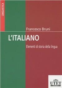 L'italiano. Elementi di storia della lingua e della cultura - Francesco Bruni - Libro UTET Università 1987 | Libraccio.it