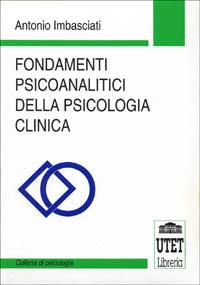 Fondamenti psicoanalitici della psicologia clinica - Antonio Imbasciati - Libro UTET Università 1994 | Libraccio.it
