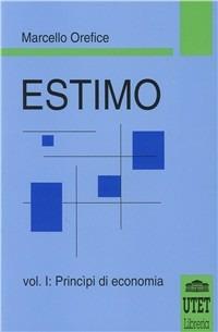 Estimo. Vol. 1: Principi di economia. - Marcello Orefice - Libro UTET Università 1995 | Libraccio.it