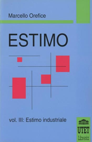 Estimo. Vol. 3: Estimo industriale. - Marcello Orefice - Libro UTET Università 1996 | Libraccio.it