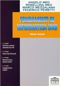 Fondamenti di informatica uno. Vol. 2  - Libro UTET Università 1997, Serie diretta da Angelo R. Meo | Libraccio.it