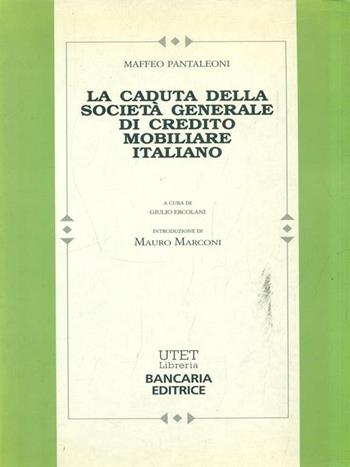 La caduta della Società generale di credito mobiliare italiano - Maffeo Pantaleoni - Libro UTET Università 2003, Scrittori italiani della moneta e banca | Libraccio.it