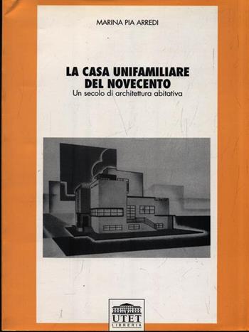 La casa unifamiliare nel Novecento. Un secolo di architettura abitativa - Marina P. Arredi - Libro UTET Università 2012 | Libraccio.it
