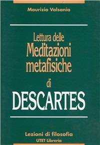 Lettura delle meditazioni metafisiche di Descartes - Maurizio Valsania - Libro UTET Università 2012, Lezioni di filosofia | Libraccio.it