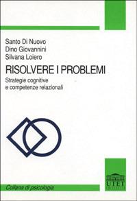 Risolvere i problemi. Strategie cognitive e competenze relazionali - Santo Di Nuovo, Dino Giovannini, Silvana Loiero - Libro UTET Università 2012 | Libraccio.it