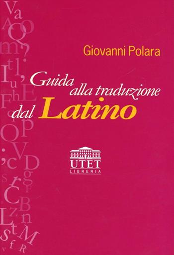 Guida alla traduzione dal latino - Giovanni Polara - Libro UTET Università 2012 | Libraccio.it