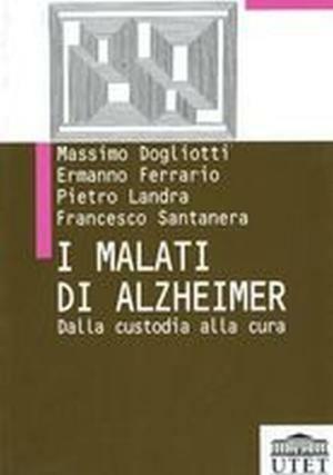 I malati di Alzheimer. Dalla custodia alla cura - Massimo Dogliotti, Ermanno Ferrario, Francesco Santanera - Libro UTET Università 2012, Persona e società: diritti da conquistare | Libraccio.it