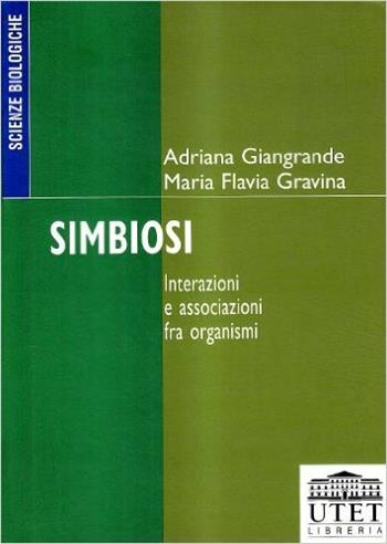 Simbiosi. Interazioni e associazioni fra organismi - Adriana Giangrande, F. Gravina - Libro UTET Università 2012 | Libraccio.it