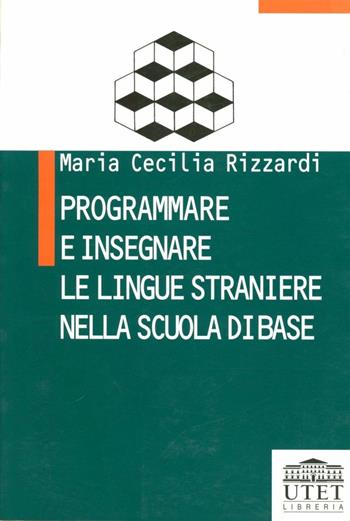 Programmare e insegnare le lingue straniere nella scuola di base - M. Cecilia Rizzardi - Libro UTET Università 2012 | Libraccio.it