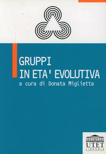 Gruppi in età evolutiva  - Libro UTET Università 2012, Strumenti per le scienze della formaz. | Libraccio.it