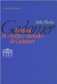 Lettura di «Verità e metodo» di Gadamer - Aldo Moda - Libro UTET Università 2012, Lezioni di filosofia | Libraccio.it
