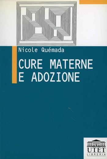 Cure materne e adozione - Nicole Quémada - Libro UTET Università 2012, Persona e società: diritti da conquistare | Libraccio.it