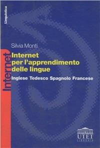 Internet per l'apprendimento delle lingue. Inglese, tedesco, spagnolo, francese - Silvia Monti - Libro UTET Università 2012 | Libraccio.it