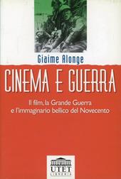 Cinema e guerra. Il film, la grande guerra e l'immaginario bellico del Novecento