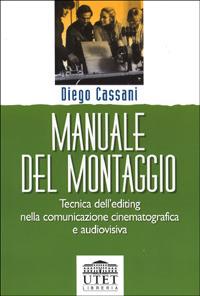 Manuale del montaggio. Tecnica dell'editing nella comunicazione cinematografica e audiovisiva - Diego Cassani - Libro UTET Università 2001 | Libraccio.it
