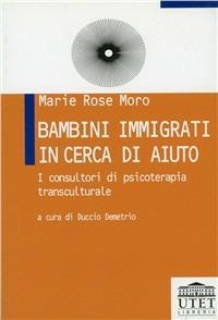 Bambini immigrati in cerca di aiuto. I consultori di psicoterapia transculturale - M. Rose Moro - Libro UTET Università 2001, Strumenti per le scienze della formaz. | Libraccio.it