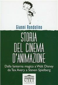 Storia del cinema d'animazione. Dalla lanterna magica a Walt Disney, da Tex Avery a Steven Spielberg - Gianni Rondolino - Libro UTET Università 2005, Collana di cinema | Libraccio.it