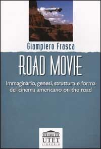 Road movie. Immaginario, genesi, struttura e forma del cinema americano on the road - Giampiero Frasca - Libro UTET Università 2001 | Libraccio.it