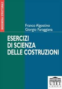 Esercizi di scienza delle costruzioni - Franco Algostino, Giorgio Faraggiana - Libro UTET Università 2002 | Libraccio.it