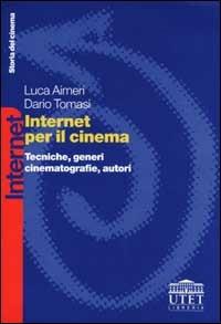 Internet per il cinema. Tecniche, generi, cinematografie, autori - Luca Aimeri, Dario Tomasi - Libro UTET Università 2001, Internet | Libraccio.it