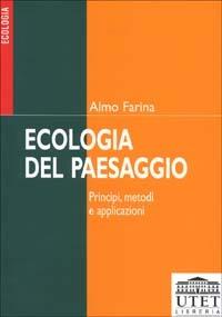 Ecologia del paesaggio. Principi, metodi e applicazioni - Almo Farina - Libro UTET Università 2012 | Libraccio.it