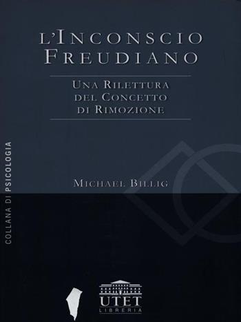 L'inconscio freudiano. Una rilettura del concetto di rimozione - Michael Billig - Libro UTET Università 2002 | Libraccio.it