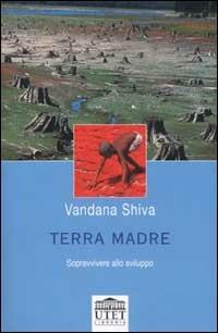 Terra madre. Sopravvivere allo sviluppo - Vandana Shiva - Libro UTET Università 2002 | Libraccio.it