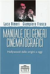 Manuale dei generi cinematografici. Hollywood: dalle origini a oggi