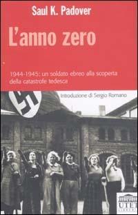 L' anno zero. 1944-1945: un soldato ebreo alla scoperta della catastrofe tedesca - Saul K. Padover - Libro UTET Università 2004 | Libraccio.it