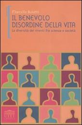 Il benevolo disordine della vita. La diversità dei viventi fra scienza e società