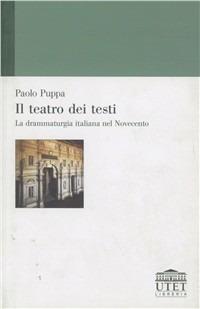 Il teatro dei testi. La drammaturgia italiana nel Novecento - Paolo Puppa - Libro UTET Università 2012 | Libraccio.it