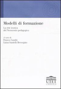 Modelli di formazione. La rete teorica del Novecento pedagogico  - Libro UTET Università 2004, Teorie dell'educazione | Libraccio.it