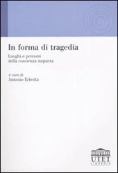 In forma di tragedia. Luoghi e percorsi della coscienza inquieta