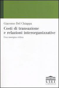 Costi di transazione e relazioni interorganizzative. Una rassegna critica - Giacomo Del Chiappa - Libro UTET Università 2004 | Libraccio.it