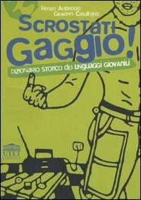 Scrostati gaggio! Dizionario storico dei linguaggi giovanili - Renzo Ambrogio, Giovanni Casalegno - Libro UTET Università 2004 | Libraccio.it
