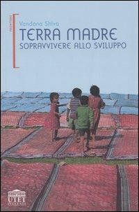 Terra madre. Sopravvivere allo sviluppo - Vandana Shiva - Libro UTET Università 2004, Frontiere | Libraccio.it