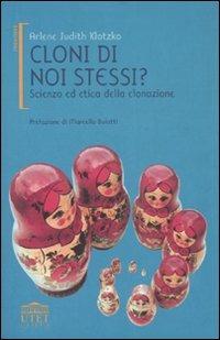 Cloni di noi stessi? Scienza ed etica della clonazione - Arlene J. Klotzko - Libro UTET Università 2005, Frontiere | Libraccio.it