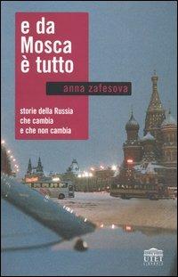 E da Mosca è tutto. Storie della Russia che cambia e che non cambia - Anna Zafesova - Libro UTET Università 2005 | Libraccio.it