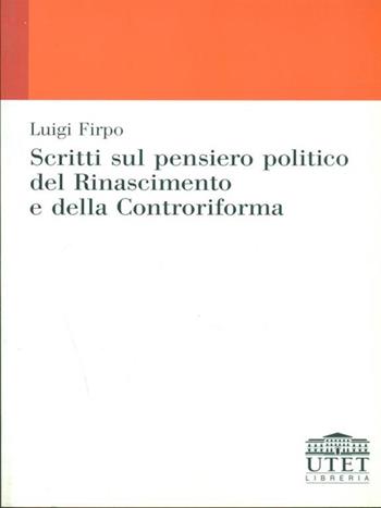 Scritti sul pensiero politico del Rinascimento e della Controriforma - Luigi Firpo - Libro UTET Università 2012 | Libraccio.it
