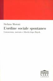 L'ordine sociale spontaneo. Conoscenza, mercato e libertà dopo Hayek